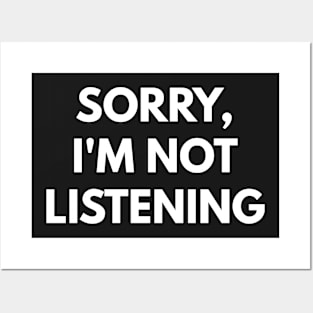 Sorry, I'm Not Listening Posters and Art